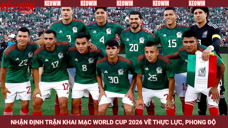 Nhận định trận khai mạc World Cup 2026 về thực lực, phong độ 