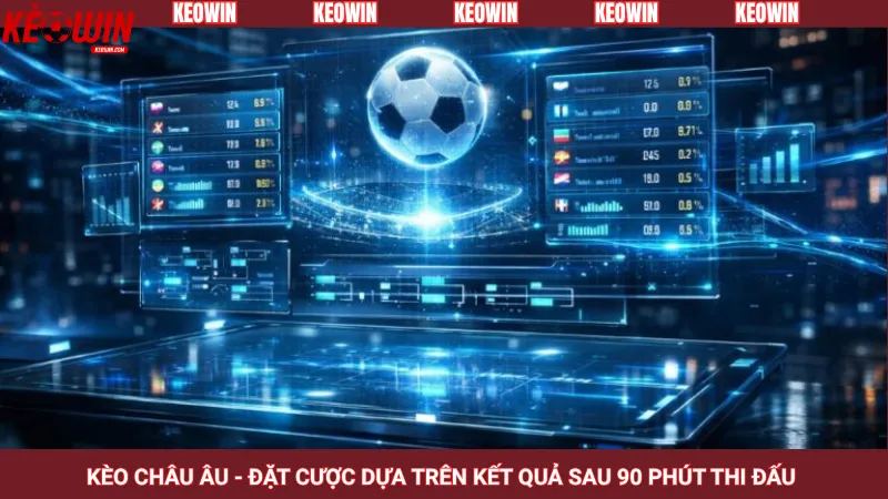 Kèo châu Âu - Đặt cược dựa trên kết quả sau 90 phút thi đấu